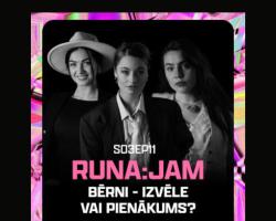 Bērni - izvēle vai pienākums? I RUNA:JAM SE3EP11 (Nansija Garkalne, Ketrisa Petkeviča, Saila Mikule)